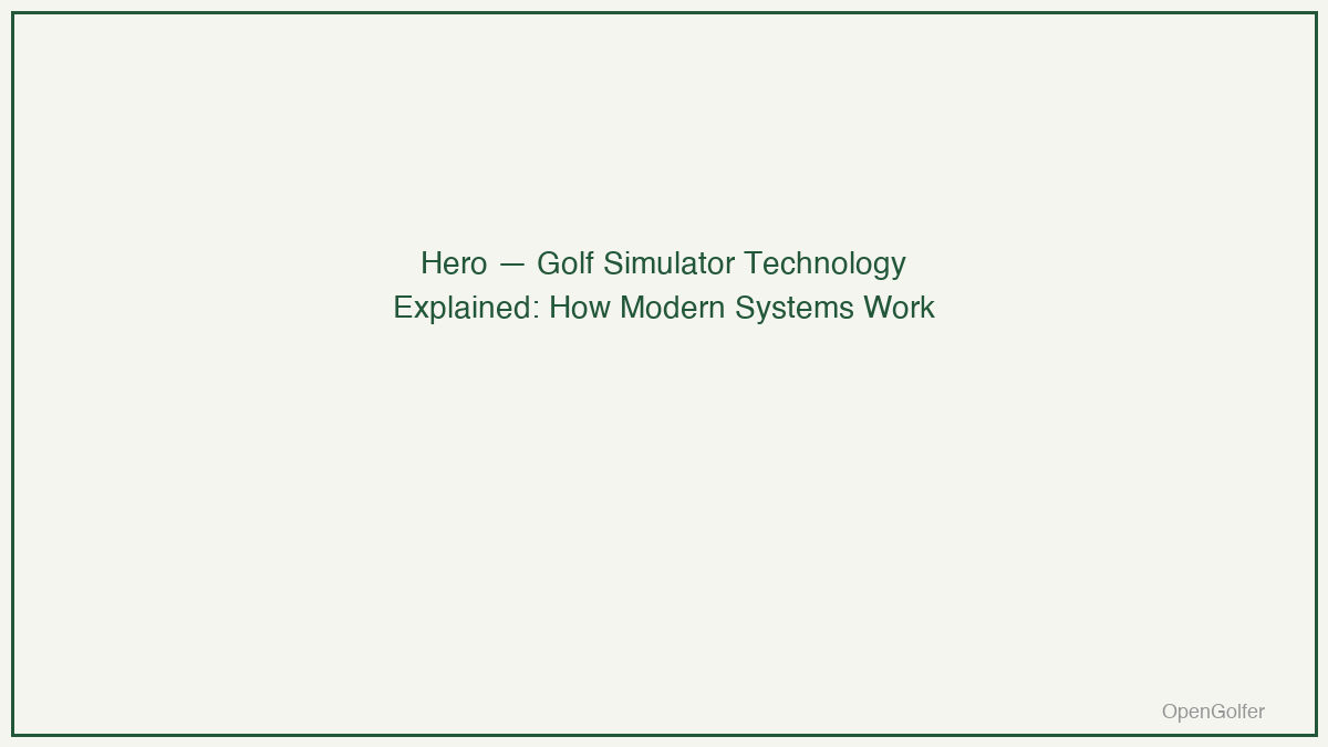 Golf Simulator Technology Explained: How Modern Systems Work — featured image